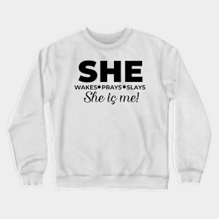 She wakes, she prays, she slays, SHE IS ME Crewneck Sweatshirt